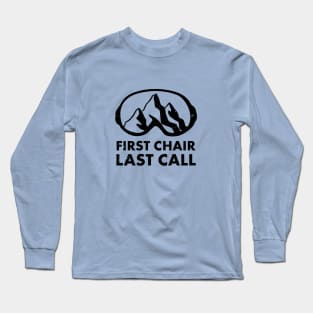 First Chair Last Call | Funny Skiing Snowbarding Shirts & Gifts for Skiers, Snowboarders Long Sleeve T-Shirt